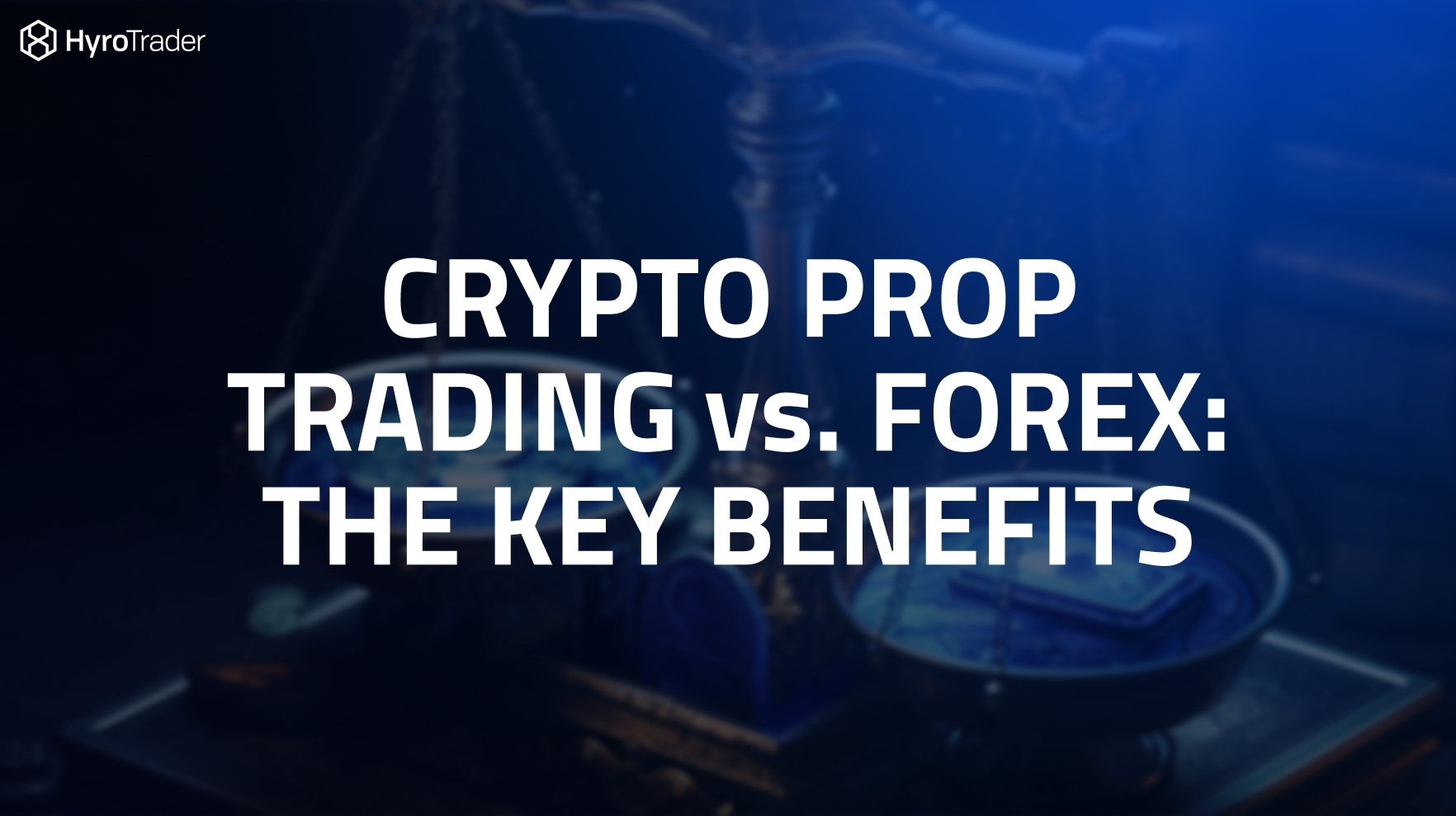 Crypto Prop Trading vs. Forex: The Key Benefits