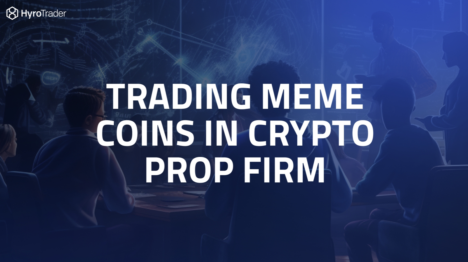Trading Meme Coins in a Crypto Prop Firm: A Comprehensive Guide | HyroTrader