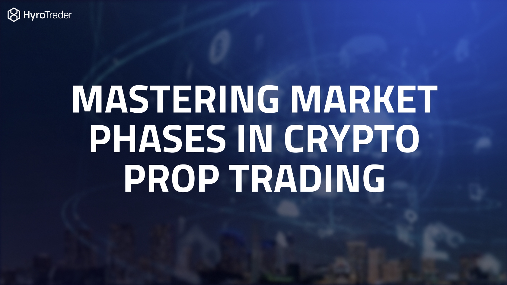 Mastering Market Phases in Crypto Trading | HyroTrader